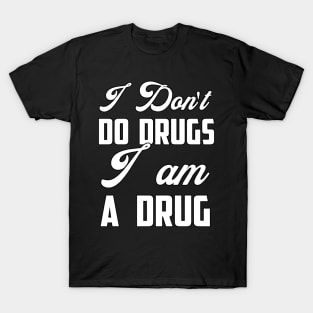 I don't do drugs, I am a drug Funny Sarcastic Gift Idea colored Vintage T-Shirt